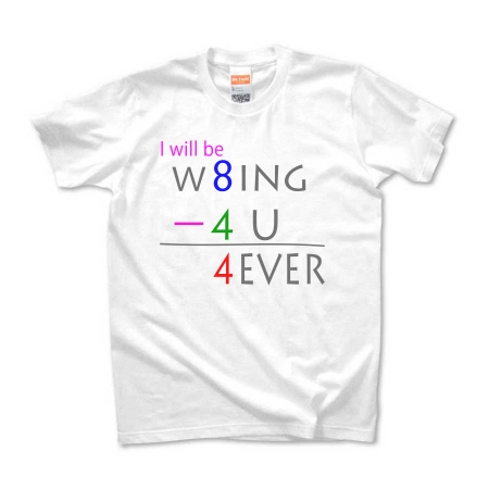 I will be W8ING－4U =4EVER