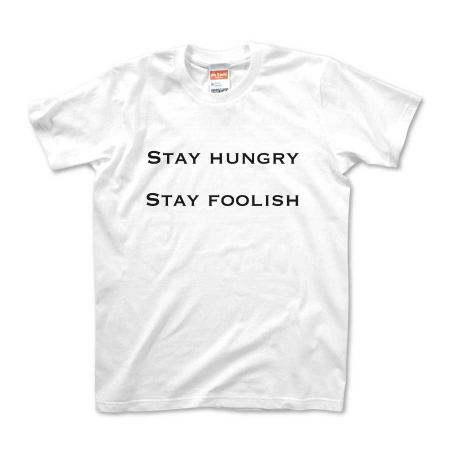 STAY HUNGRY STAY FOOLISH