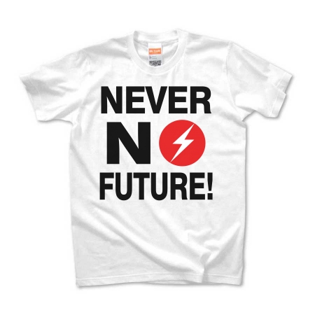 NEVER NO FUTURE!