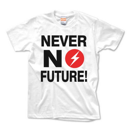 NEVER NO FUTURE!