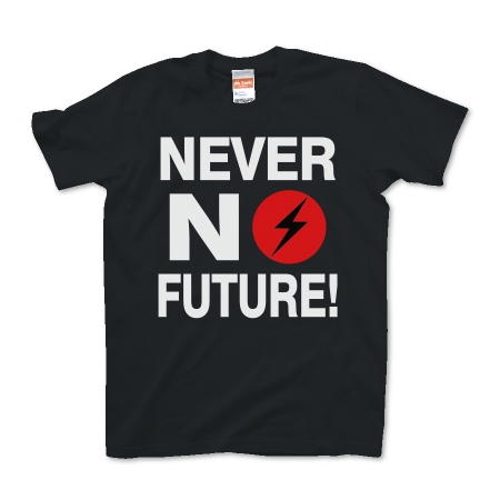 NEVER NO FUTURE!