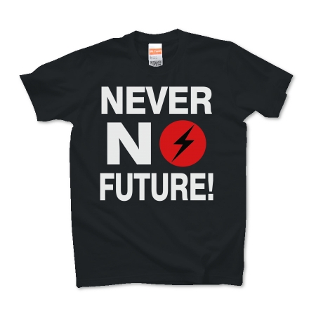 NEVER NO FUTURE!